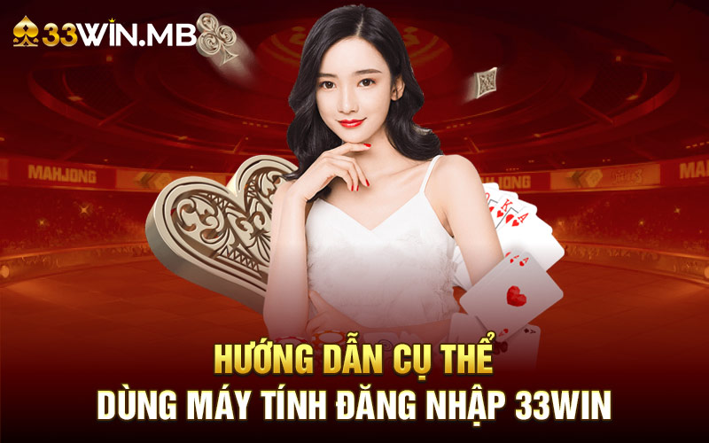 Chi tiết các bước đăng nhập 33WIN trên máy tính