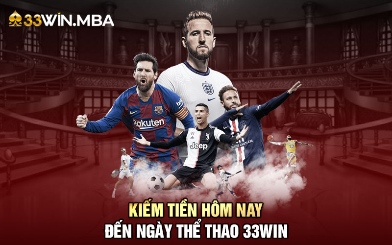 Kiếm tiền hôm nay đến ngay thể thao 33WIN