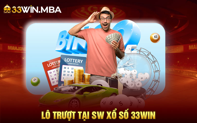 Lô trượt tại SW Xổ Số 33win