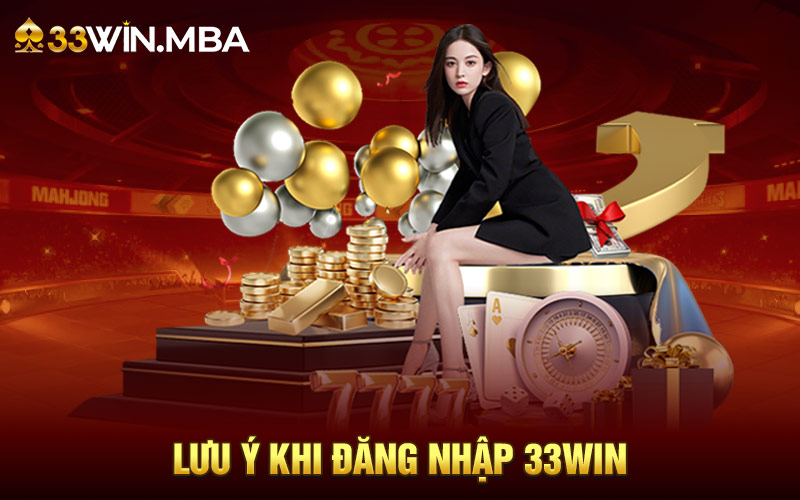 Những lưu ý quan trọng khi đăng nhập vào 33WIN