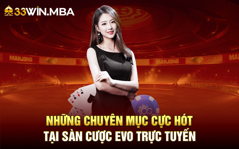 Những chuyên mục hot nhất có tại sảnh casino EVO trực tuyến