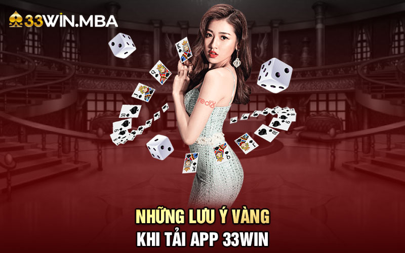 Những lưu ý vàng cho thành viên khi tải app 33WIN