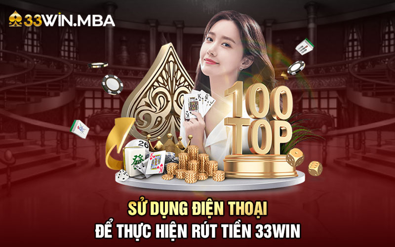 Sử dụng điện thoại để rút tiền 33WIN